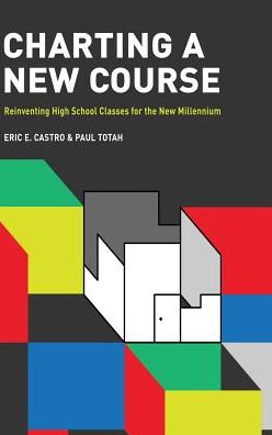 Cover for Charting a New Course: Reinventing High School Classes for the New Millennium (Hardcover Book) (2017)