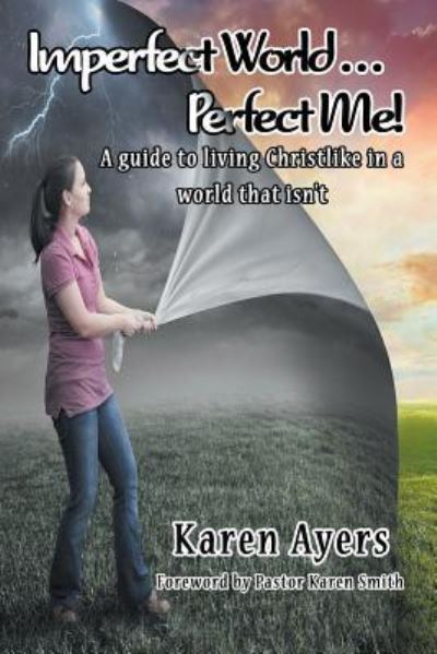 Cover for Karen Ayers · Imperfect World . . . Perfect Me! a Guide to Living Christlike in a World That Isn't (Paperback Book) (2017)