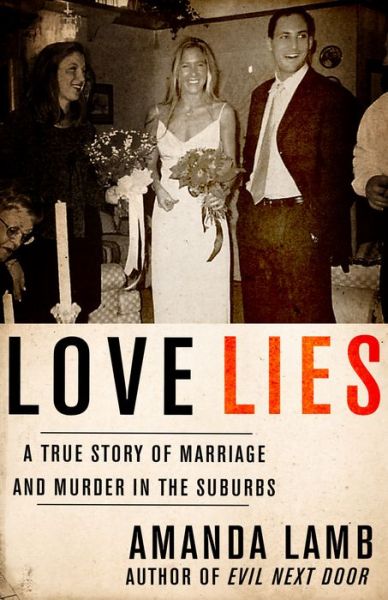 Cover for Amanda Lamb · Love Lies: A True Story of Marriage and Murder in the Suburbs (Paperback Book) (2015)