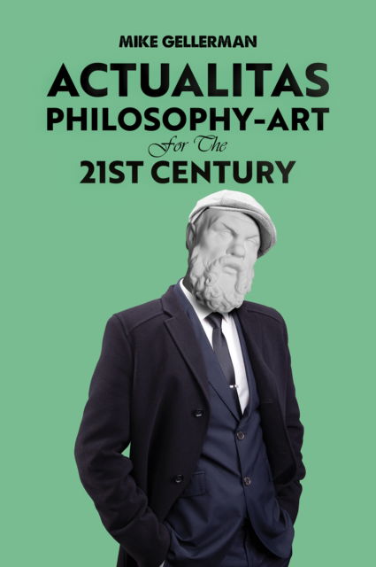 Cover for Mike Gellerman · Actualitas: Philosophy-Art for the 21st Century (Hardcover Book) (2025)