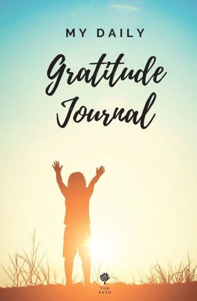 Cover for The Path · My Daily Gratitude Journal Amazing Gratitude Journal for Kids, Daily Journal, Gratitude Challenges for Boys and Girls, Positivity and Appreciation Boost (Paperback Bog) (2021)
