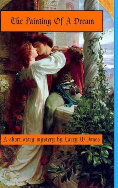 Cover for Larry W Jones · The Painting Of A Dream (Hardcover Book) (2020)