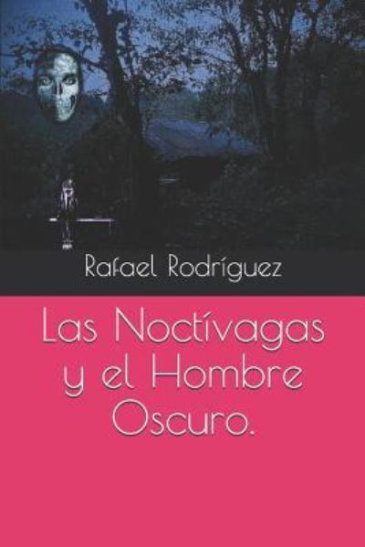 Las Noctivagas y el HombreOscuro. - Rafael Rodriguez - Books - Independently Published - 9781718002975 - August 1, 2018