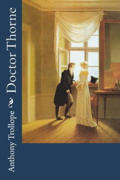 Doctor Thorne - Anthony Trollope - Livres - Createspace Independent Publishing Platf - 9781722764975 - 10 juillet 2018