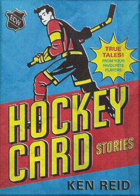 Hockey Card Stories: True Tales from Your Favorite Players - Ken Reid - Książki - ECW Press - 9781770411975 - 14 października 2014