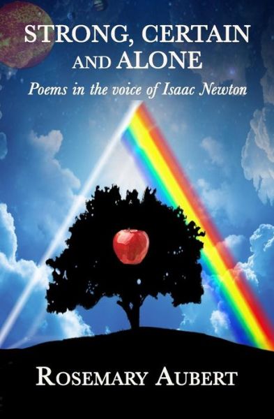 Cover for Rosemary Aubert · Strong, Certain and Alone : Poems in the Voice of Isaac Newton (Paperback Book) (2018)