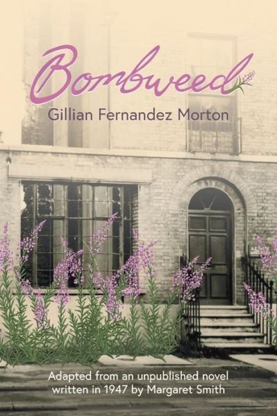 Cover for Gillian Fernandez Morton · Bombweed: Adapted from an unpublished novel written in 1947 by Margaret Smith (Paperback Book) (2018)