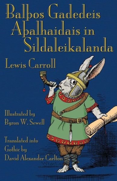 Cover for Carroll, Lewis (Christ Church College, Oxford) · BalTHos Gadedeis ATHalhaidais in Sildaleikalanda: Alice's Adventures in Wonderland in Gothic (Paperback Bog) (2015)