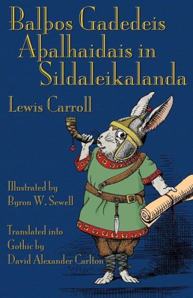 BalTHos Gadedeis ATHalhaidais in Sildaleikalanda: Alice's Adventures in Wonderland in Gothic - Carroll, Lewis (Christ Church College, Oxford) - Bøger - Evertype - 9781782010975 - 1. juni 2015