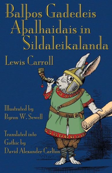 BalTHos Gadedeis ATHalhaidais in Sildaleikalanda: Alice's Adventures in Wonderland in Gothic - Carroll, Lewis (Christ Church College, Oxford) - Boeken - Evertype - 9781782010975 - 1 juni 2015