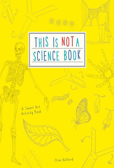 Cover for Clive Gifford · This is Not a Science Book: A Smart Art Activity Book (Paperback Bog) (2016)