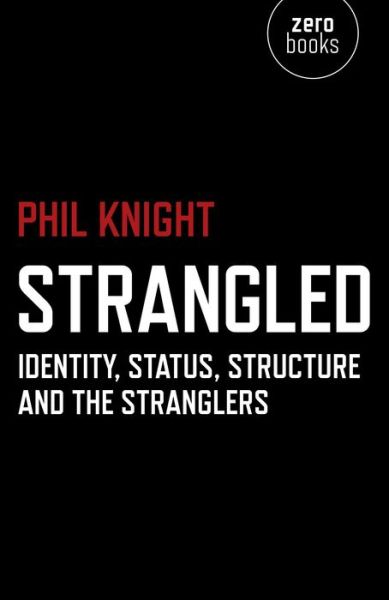 Cover for Phil Knight · Strangled – Identity, Status, Structure and The Stranglers (Paperback Book) (2015)