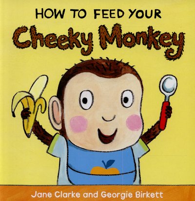 Cover for Jane Clarke · How to Feed Your Cheeky Monkey - How To (Kartongbok) (2015)