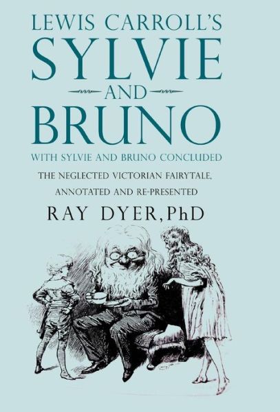 Cover for Ray Dyer · Sylvie and Bruno: Sylvie and Bruno Concluded (Hardcover Book) [Annotated edition] (2015)