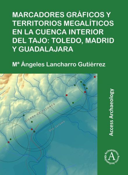 Cover for Mª Angeles Lancharro Gutierrez · Marcadores graficos y territorios megaliticos en la Cuenca interior del Tajo: Toledo, Madrid y Guadalajara (Paperback Book) (2018)