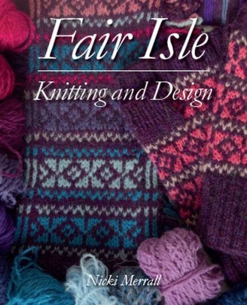 Cover for Nicki Merrall · Fair Isle Knitting and Design (Hardcover bog) (2020)