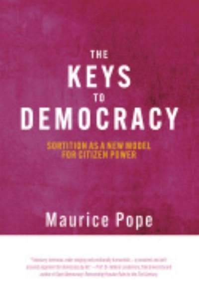 Cover for Maurice Pope · The Keys to Democracy: Sortition as a New Model for Citizen Power - Sortition and Public Policy (Hardcover bog) (2023)