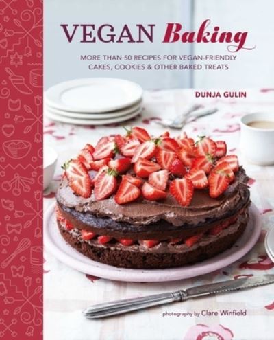 Cover for Dunja Gulin · Vegan Baking: More Than 50 Recipes for Vegan-Friendly Cakes, Cookies &amp; Other Baked Treats (Gebundenes Buch) (2024)