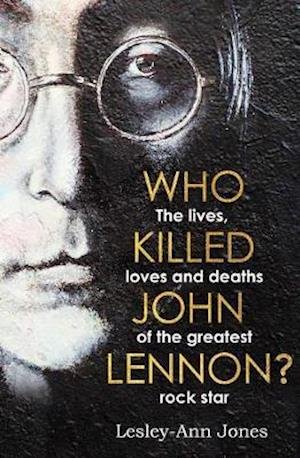 Cover for Lesley-Ann Jones · Who Killed John Lennon?: The lives, loves and deaths of the greatest rock star (Paperback Book) (2020)