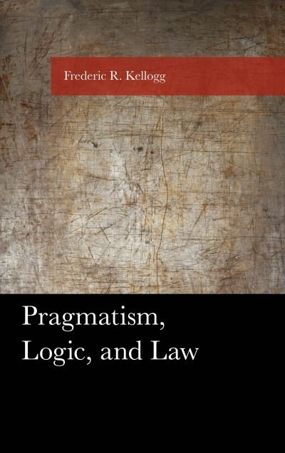 Cover for Frederic Kellogg · Pragmatism, Logic, and Law - American Philosophy Series (Innbunden bok) (2020)