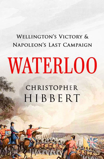 Waterloo: Wellington's Victory and Napoleon's Last Campaign - Christopher Hibbert - Bøger - Canelo - 9781800325975 - 25. november 2021