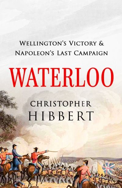 Cover for Christopher Hibbert · Waterloo: Wellington's Victory and Napoleon's Last Campaign (Taschenbuch) (2021)