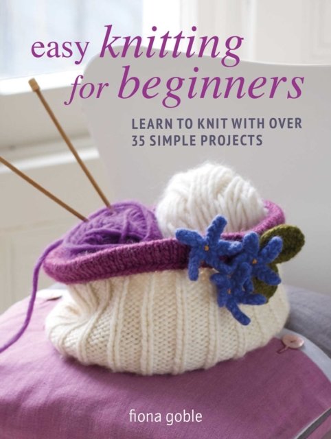 Cover for Fiona Goble · Easy Knitting for Beginners: Learn to Knit with Over 35 Simple Projects (Paperback Book) (2023)