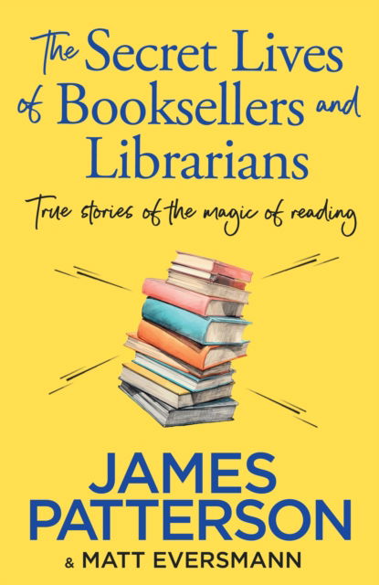 Cover for James Patterson · The Secret Lives of Booksellers &amp; Librarians: True stories of the magic of reading (Pocketbok) (2025)