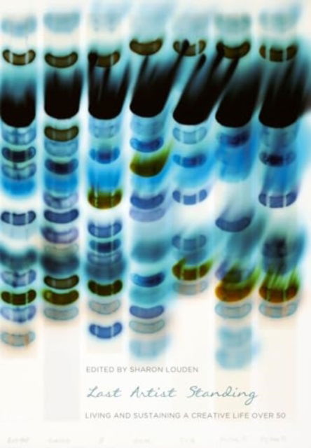 Cover for Last Artist Standing: Living and Sustaining a Creative Life over 50 - Living and Sustaining a Creative Life (Paperback Book) (2025)