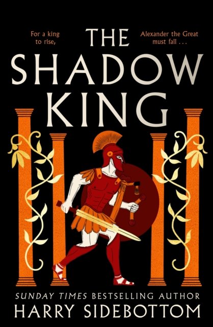 Cover for Harry Sidebottom · The Shadow King: The brand new 2023 historical epic about Alexander The Great from the Sunday Times bestseller (Innbunden bok) (2023)