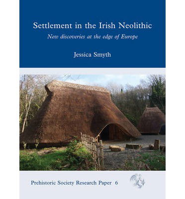 Settlement in the Irish Neolithic: New discoveries at the edge of Europe - Prehistoric Society Research Papers - Jessica Smyth - Książki - Oxbow Books - 9781842174975 - 29 maja 2014