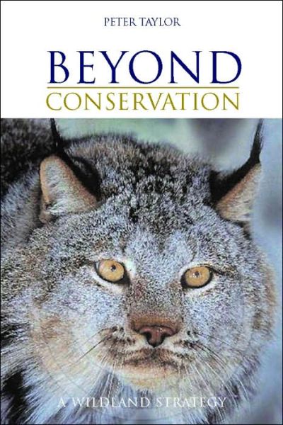 Cover for Peter Taylor · Beyond Conservation: A Wildland Strategy (Hardcover Book) (2005)