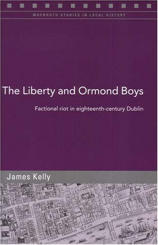 Cover for James Kelly · The Liberty and Ormond Boys: Factional Riots in Eighteenth-century Dublin (Taschenbuch) (2005)