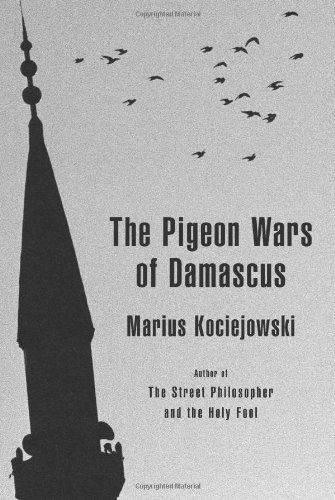 Cover for Marius Kociejowski · The Pigeon Wars of Damascus (Hardcover Book) (2011)