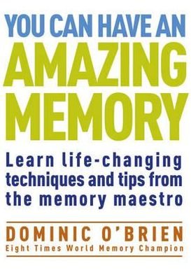 You Can Have An Amazing Memory: Learn Life-changing Techniques and Tips from the Memory Maestro - Dominic O'Brien - Books - Watkins Media Limited - 9781907486975 - April 14, 2011