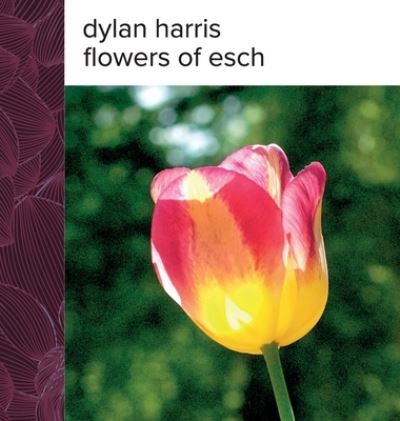 Cover for Dylan Harris · Flowers of Esch (Book) (2023)