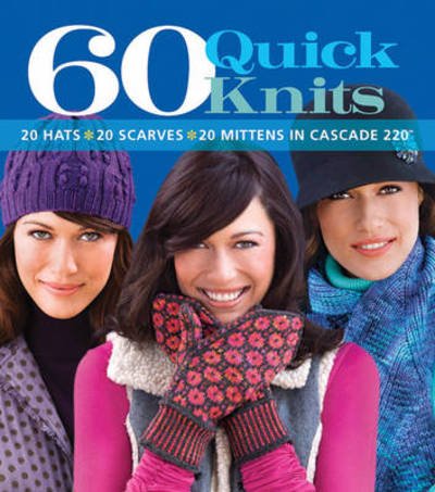 60 Quick Knits: 20 Hats*20 Scarves*20 Mittens in Cascade 220™ - 60 Quick Knits Collection - Tanis Gray - Bøker - Sixth & Spring Books - 9781933027975 - 6. april 2010