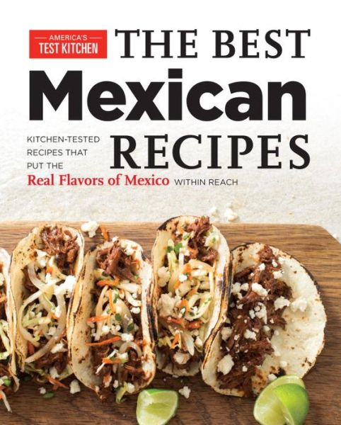 Cover for America's Test Kitchen · The Best Mexican Recipes: Kitchen-Tested Recipes Put the Real Flavors of Mexico Within Reach (Paperback Book) (2015)