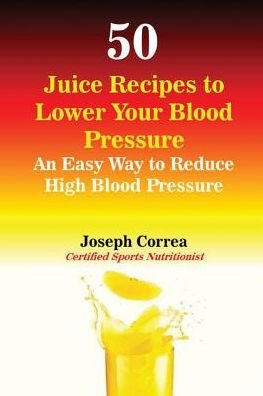 Cover for Joseph Correa · 50 Juice Recipes to Lower Your Blood Pressure (Paperback Book) (2016)