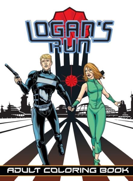 Logan's Run: Adult Coloring Book - Logan's Run - William F. Nolan - Books - Tidalwave Productions - 9781948724975 - April 12, 2018