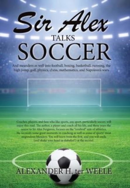 Sir Alex Talks Soccer - Alexander H Ter Weele - Boeken - Piscataqua Press - 9781950381975 - 24 mei 2022