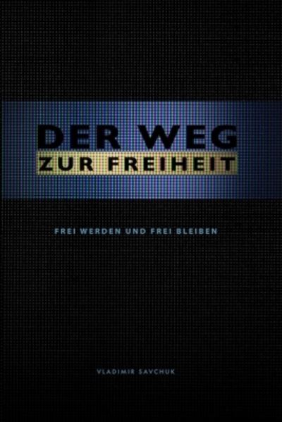 Der Weg Zur Freiheit - Vladimir Savchuk - Books - 978-1-951201-97-5 - 9781951201975 - April 16, 2020