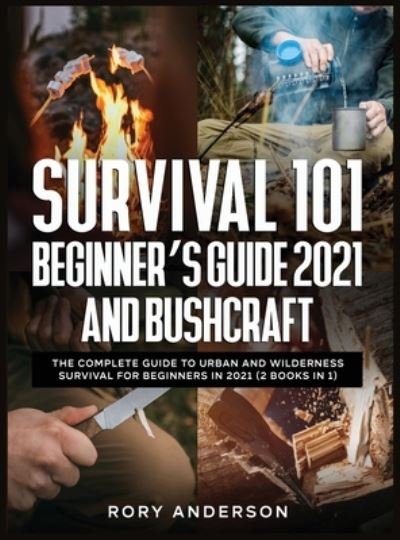 Cover for Rory Anderson · Survival 101 Beginner's Guide 2021 AND Bushcraft (Hardcover bog) (2020)