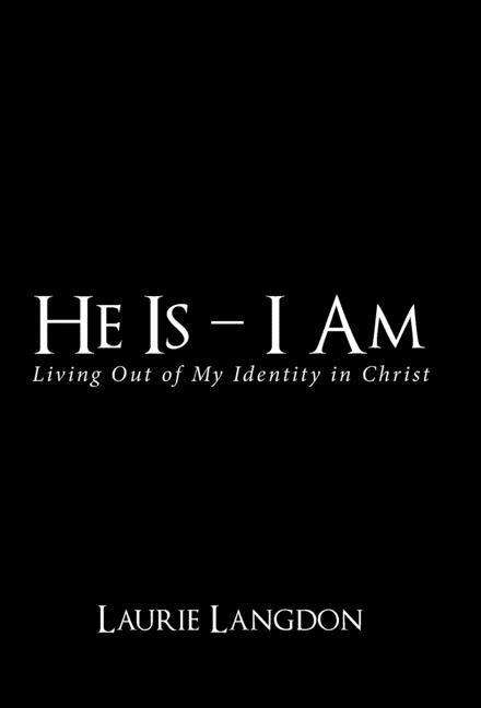 Cover for Laurie Langdon · He is - I Am: Living out of My Identity (Hardcover Book) (2020)