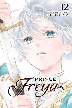 Prince Freya, Vol. 12 - Keiko Ishihara - Books - Viz Media, Subs. of Shogakukan Inc - 9781974758975 - December 4, 2025