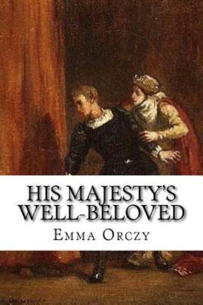 Cover for Emma Orczy · His Majesty's Well-Beloved (Paperback Book) (2017)