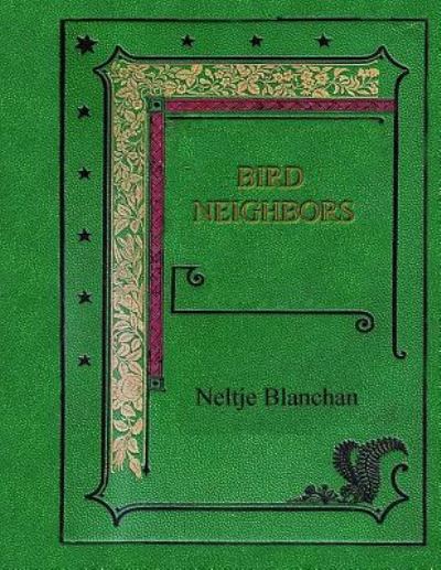 Bird Neighbors - Neltje Blanchan - Books - Createspace Independent Publishing Platf - 9781981394975 - December 5, 2017