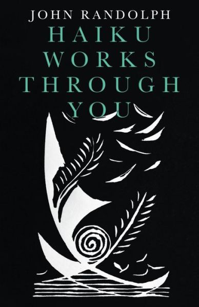 Cover for John Randolph · Haiku Works Through You (Paperback Book) (2018)