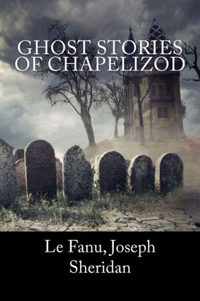 Cover for Le Fanu Joseph Sheridan · Ghost Stories of Chapelizod (Paperback Book) (2018)