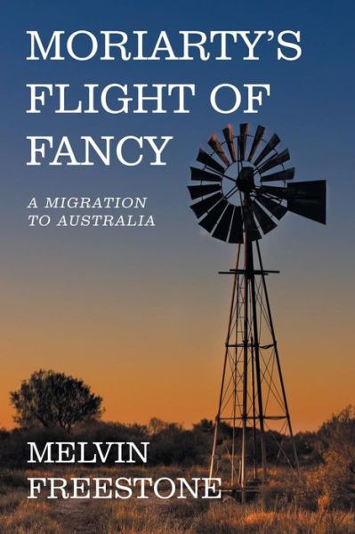 Cover for Melvin Freestone · Moriarty's Flight of Fancy: A Migration to Australia (Paperback Book) (2019)